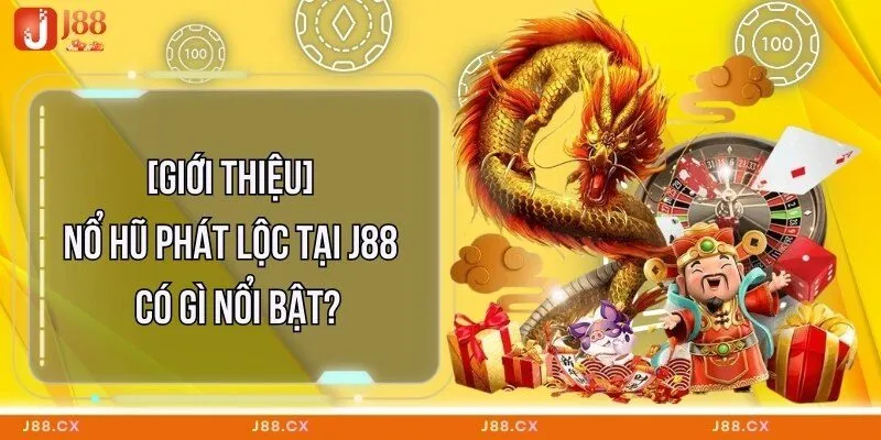 [Giới Thiệu] Nổ Hũ Phát Lộc Tại J88 Có Gì Nổi Bật?